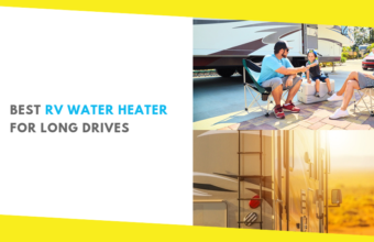 Best RV Water Heater and Other Upgrades for Long Drives: What Are Your Options?