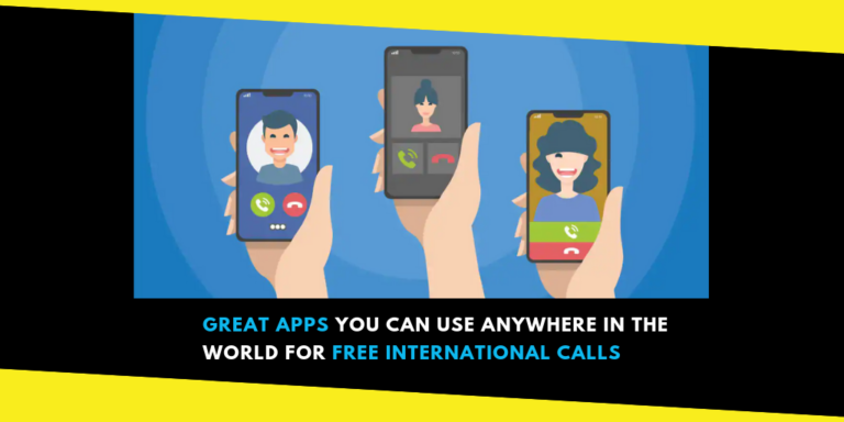 Great Apps You Can Use Anywhere In the World For Free International Calls