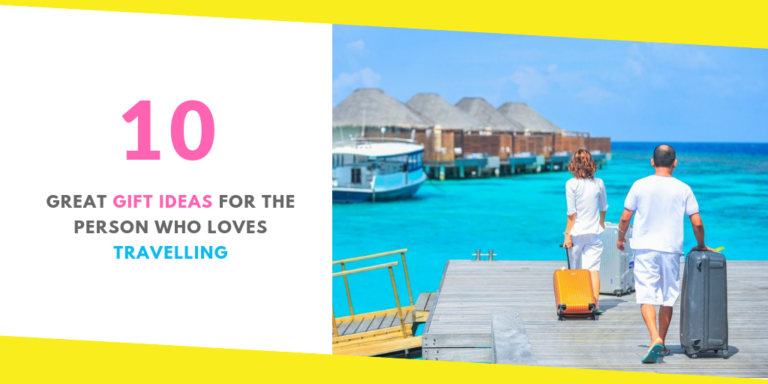 10 Great Gift Ideas for the Person Who Loves Travelling