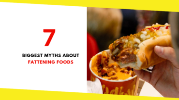 7 Biggest Myths About Fattening Foods Busted!