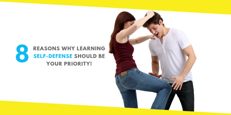 8 Reasons Why Learning Self-Defense Should Be Your Priority!