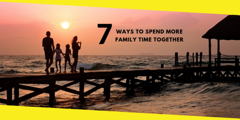 7 Ways to Spend More Family Time Together