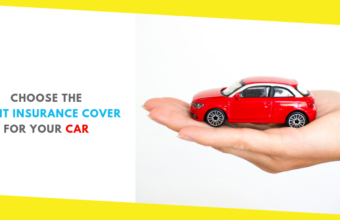 Choose The Right Insurance Cover For Your Car