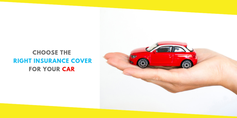 Choose The Right Insurance Cover For Your Car