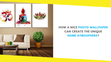 How a Nice Photo Wallpaper Can Create the Unique Home Atmosphere?