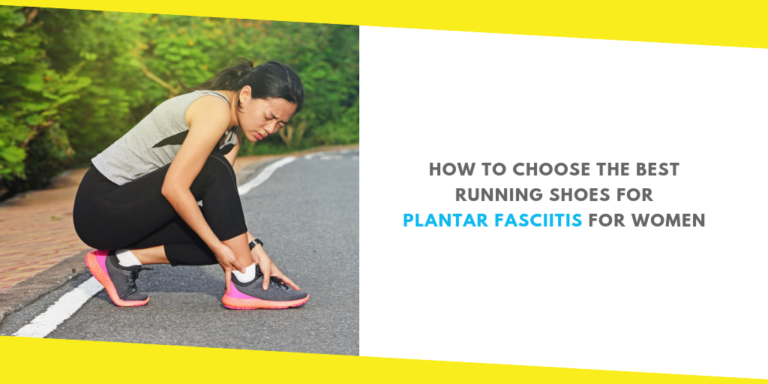 How to Choose the Best Running Shoes for Plantar Fasciitis for Women