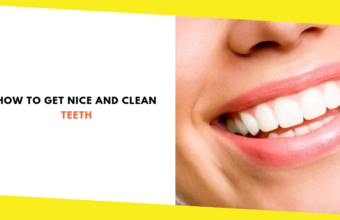 How to Get Nice and Clean Teeth