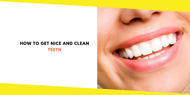 How to Get Nice and Clean Teeth