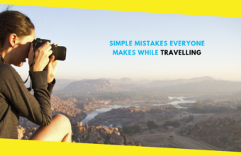 Simple Mistakes Everyone Makes While Travelling