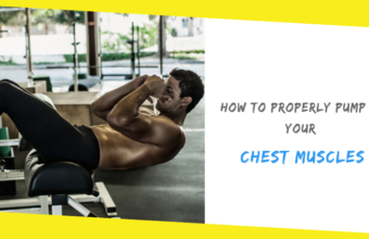 How to Properly Pump Up Your Chest Muscles