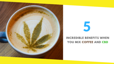 5 Incredible Benefits When You Mix Coffee and CBD