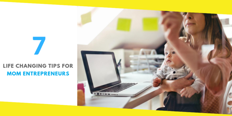 7 Life-Changing Tips for Mom Entrepreneurs