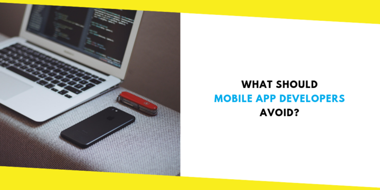 What Should Mobile App Developers Avoid?