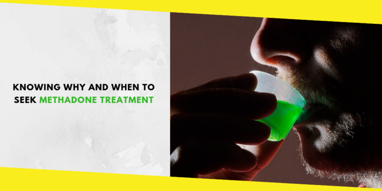 Knowing Why and When to Seek Methadone Treatment