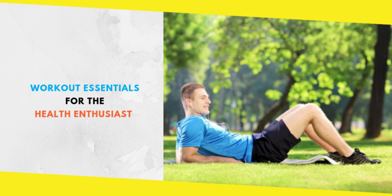 Workout Essentials For The Health Enthusiast in You
