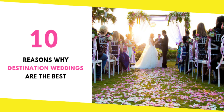 10 Reasons Why Destination Weddings Are The Best