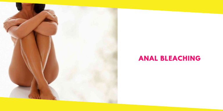 5 Things You Need To Know About Anal Bleaching Before Doing