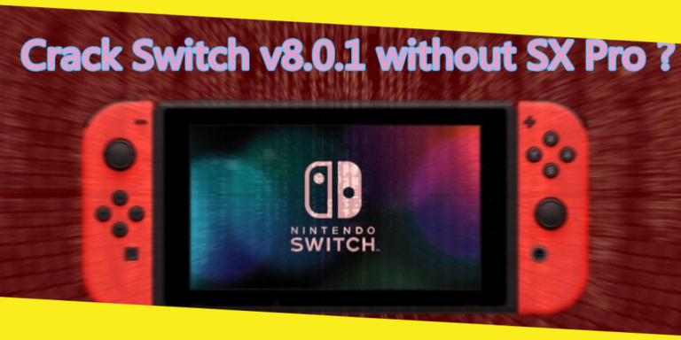 Easy Guide: How to Crack Nintendo Switch 8.0.1 With/without Xecuter SX Pro?