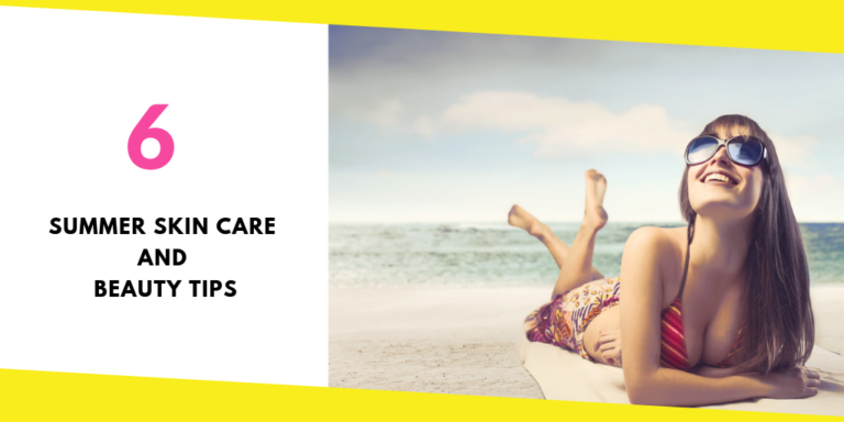 6 Summer Skin Care And Beauty Tips That You Must Follow