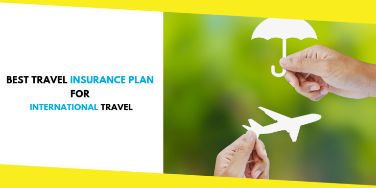 How to Pick the Best Travel Insurance Plan for International Travel
