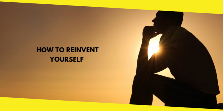 How to Reinvent Yourself & Become a Brand New You?