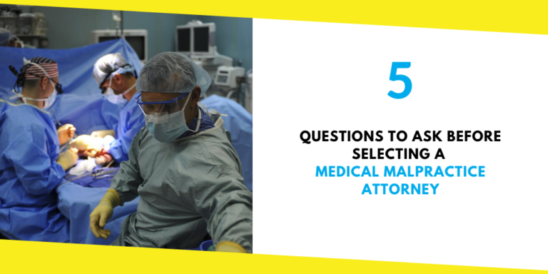 5 Questions To Ask Before Selecting A Medical Malpractice Attorney