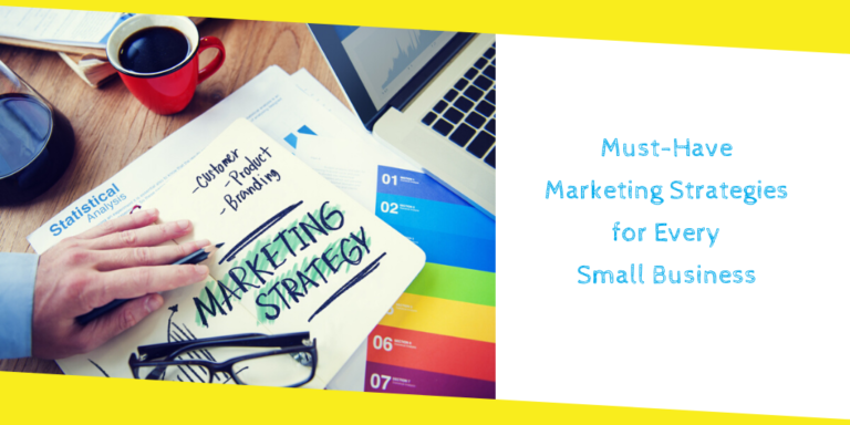 Must-Have Marketing Strategies for Every Small Business 