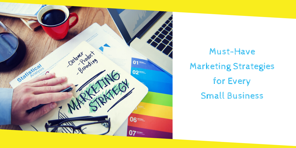 Must-Have Marketing Strategies for Every Small Business