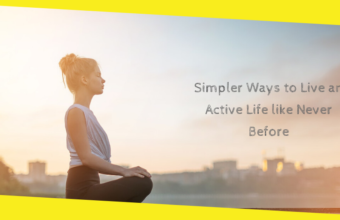 Simpler Ways to Live an Active Life like Never Before