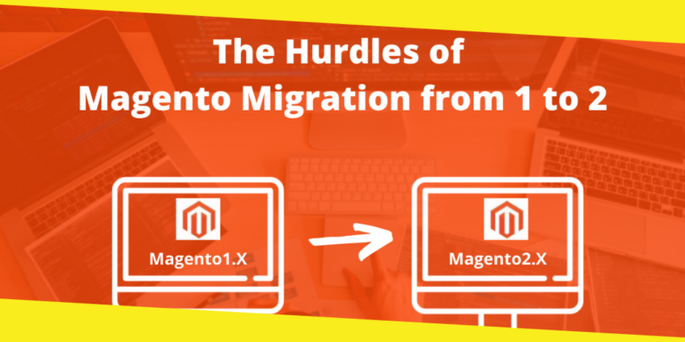 The Hurdles of Magento Migration from 1 to 2