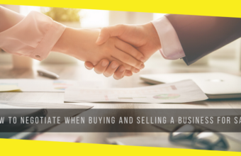 How to Negotiate When Buying And Selling A Business For Sale