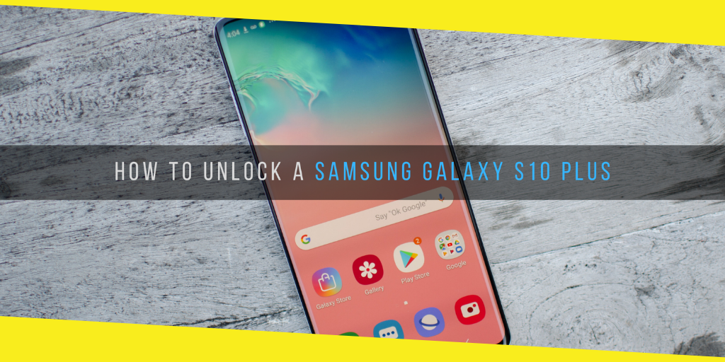 How To Unlock A Samsung Galaxy S10 Plus