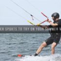 Top Water Sports to Try on Your Summer Vacation