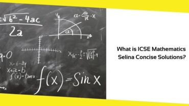 What is ICSE Mathematics Selina Concise Solutions?