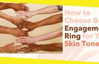 How to Choose the Best Engagement Ring for Your Skin Tone