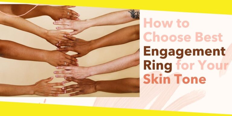 How to Choose the Best Engagement Ring for Your Skin Tone