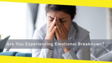 Are You Experiencing Emotional Breakdown? How to Deal With Your Chaotic Emotional Breakdown?