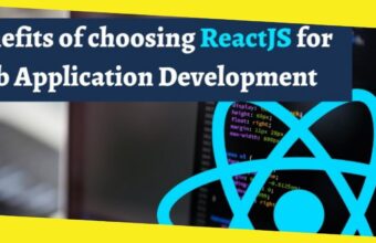 Benefits of choosing ReactJS for Web Application Development