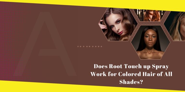 ‌Does Root Touch up Spray Work for Colored Hair of All Shades?