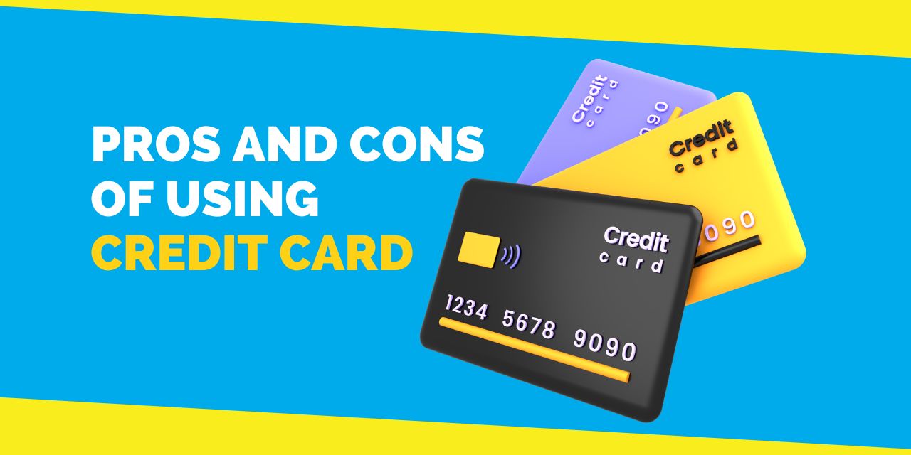 Everything You Need To Know About The Pros And Cons of Credit Cards