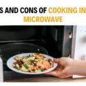 Pros and Cons of Cooking In The Microwave