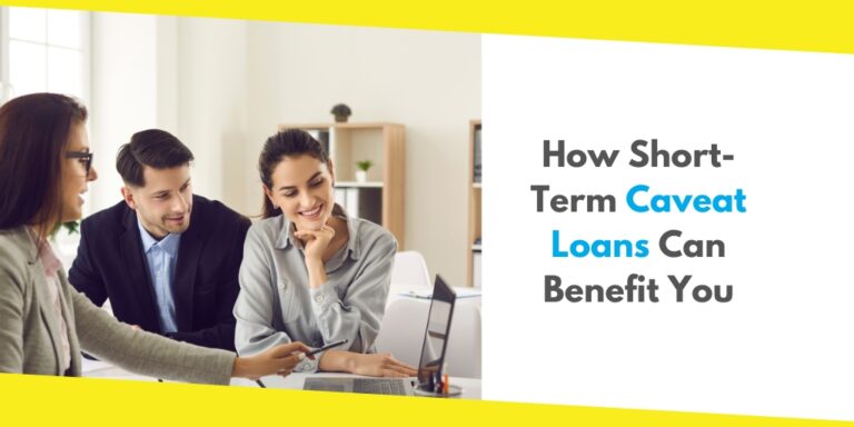 How Short-Term Caveat Loans Can Benefit You
