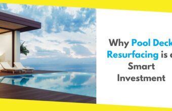 5 Reasons Why Pool Deck Resurfacing is a Smart Investment