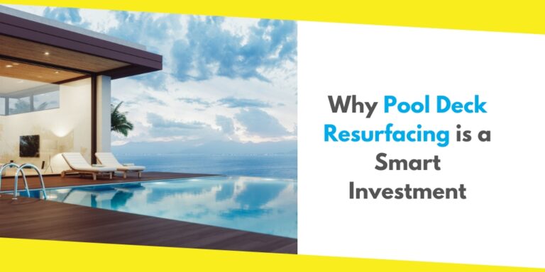 5 Reasons Why Pool Deck Resurfacing is a Smart Investment