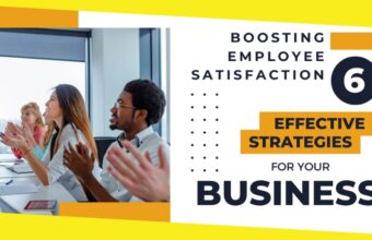 Boosting Employee Satisfaction: 6 Effective Strategies for Your Business