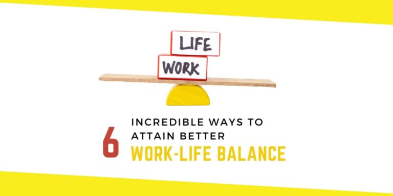 6 Incredible Ways To Attain Better Work-Life Balance [Sharpen your management skills]