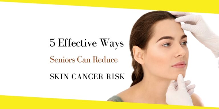 4 Effective Ways Seniors Can Reduce Skin Cancer Risk