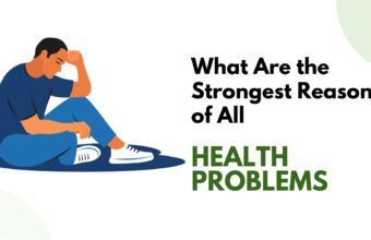 What Are The Strongest Reasons of All Health Problems?