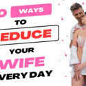 20 Ways to Seduce Your Wife Every Day