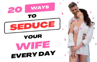 20 Ways to Seduce Your Wife Every Day